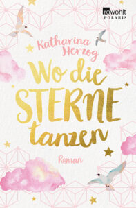 Wo die Sterne tanzen_Liebesroman_Bestseller Cover des Liebesroman-Bestsellers von Katharina Herzog Wo die Sterne tanzen