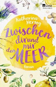Zwischen dir und mir das Meer_Liebesroman_Bestseller Cover des Liebesroman-Bestsellers von Katharina Herzog Immer wieder im Sommer